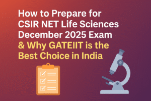 Read more about the article How to Prepare for CSIR NET Life Sciences December 2025 Exam & Why GATEIIT is the Best Choice in India