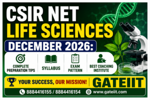 Read more about the article CSIR NET Life Sciences December 2026: Complete Preparation Tips, Syllabus, Exam Pattern & Best Coaching Institute – GATEIIT