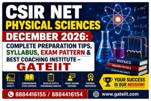 Read more about the article CSIR NET Physical Sciences December 2026: Complete Preparation Tips, Syllabus, Exam Pattern & Best Coaching Institute – GATEIIT