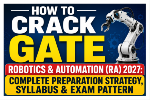 Read more about the article How to Crack GATE Robotics & Automation (RA) 2027: Complete Preparation Strategy, Syllabus & Exam Pattern