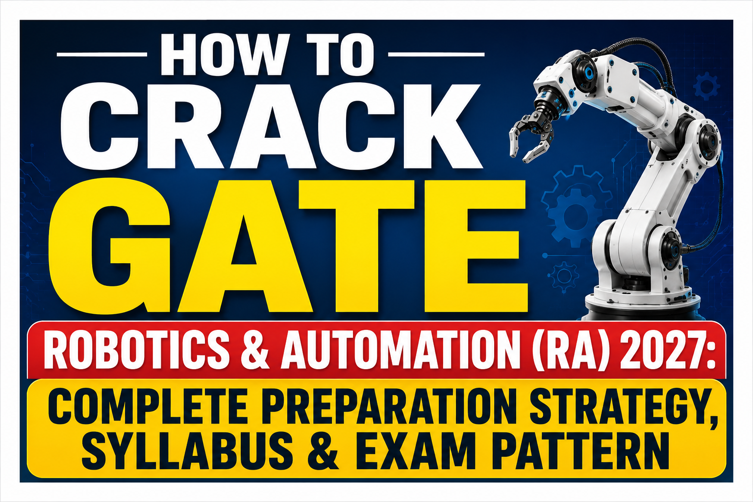 You are currently viewing How to Crack GATE Robotics & Automation (RA) 2027: Complete Preparation Strategy, Syllabus & Exam Pattern