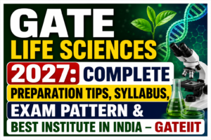 Read more about the article GATE Life Sciences 2027: Complete Preparation Tips, Syllabus, Exam Pattern & Best Institute in India – GATEIIT