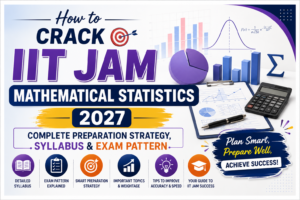 Read more about the article How to Crack IIT JAM Mathematical Statistics 2027: Complete Preparation Strategy, Syllabus & Exam Pattern
