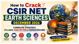 Read more about the article How to Crack CSIR NET Earth Sciences December 2026: Complete Strategy, Syllabus, Exam Pattern & Preparation Guide